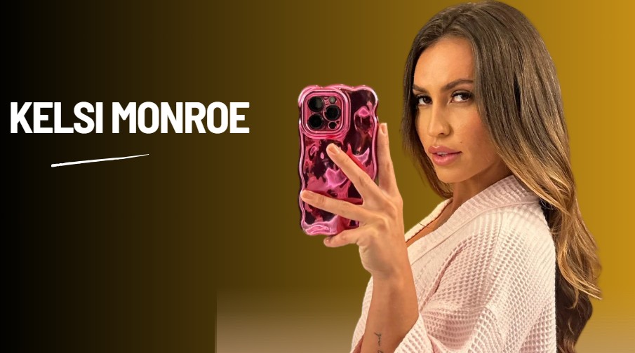 Who Is Kelsi Monroe? Age, Height, Net Worth & Career Journey 2026